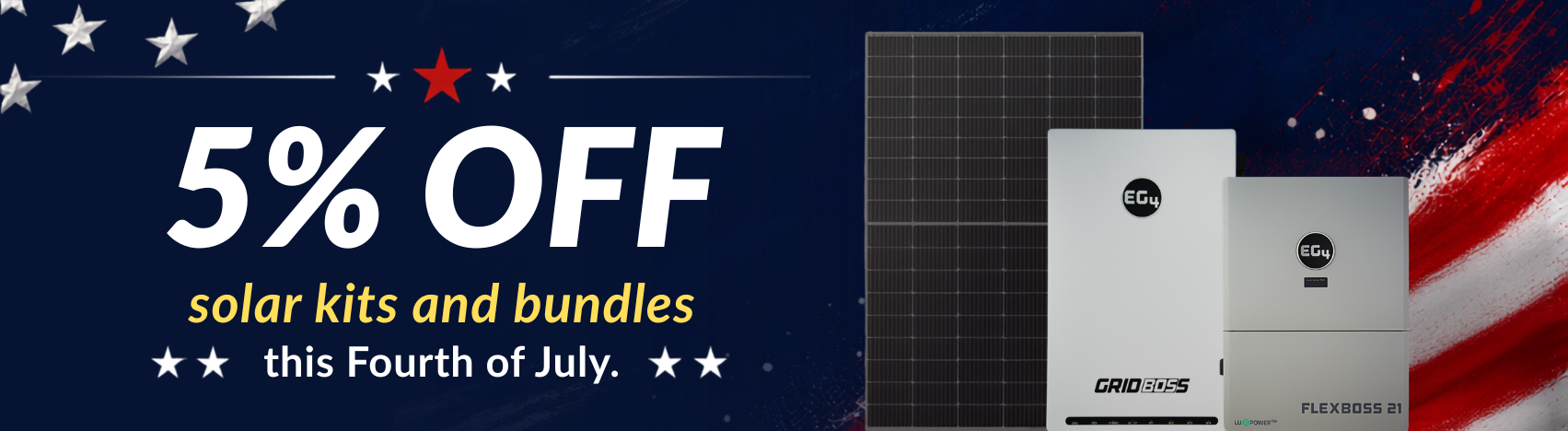 Get 5% off solar kits and bundles this Fourth of July showing a solar panel with EG4 FlexBOSS21 and GridBOSS. Shop kits and bundles now!
