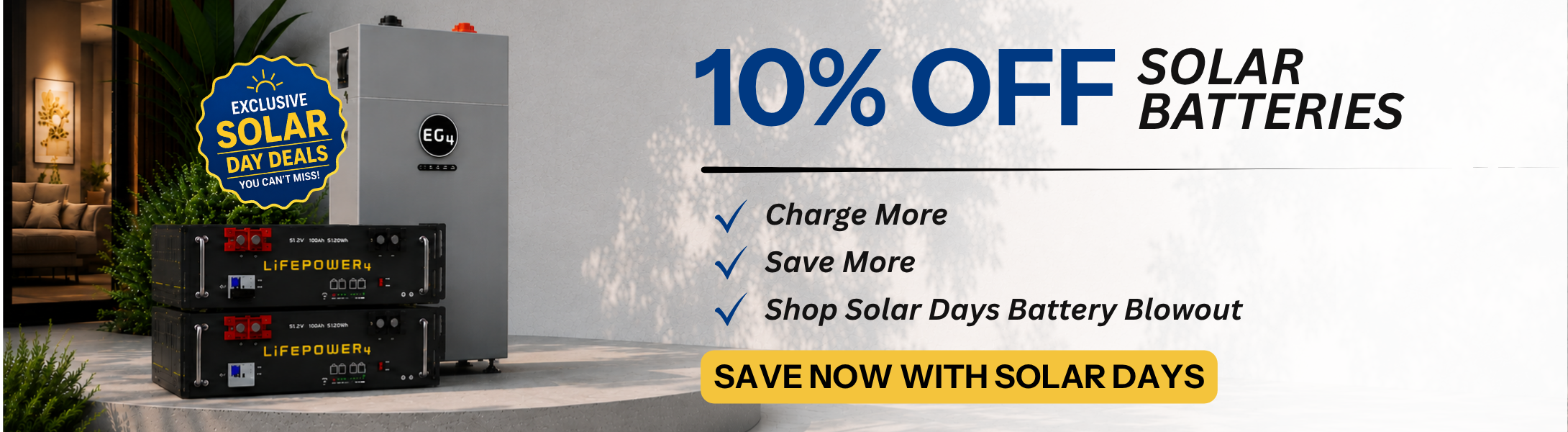 10% off select batteries for a limited time only during the Solar Days sale! Showing EG4 WallMount and LifePower4 batteries. Shop sale batteries.