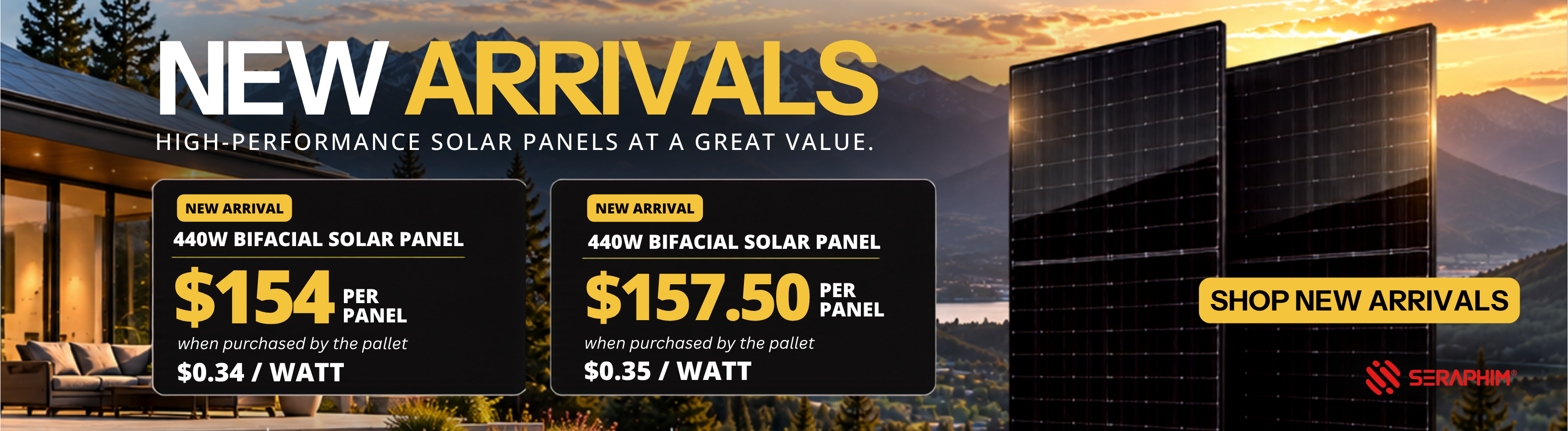 All new Seraphim Solar high-performance solar panels shown in sunrise only $154 when purchased by the pallet. Shop new arrivals now!